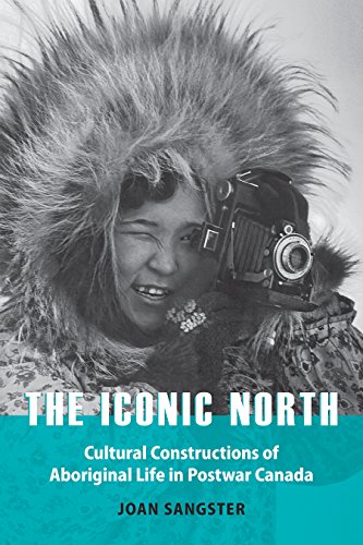 [BOOK] The Iconic North: Cultural Constructions of Aboriginal Life in Postwar Canada D.O.C