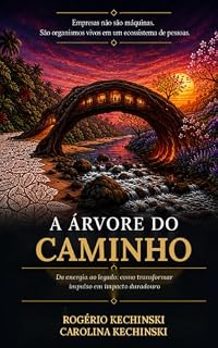 Livro A ÁRVORE DO CAMINHO: Da energia ao legado: Como transformar impulso em impacto duradouro