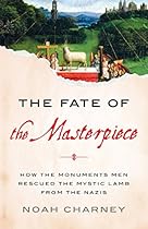 The Fate of the Masterpiece: How the Monuments Men Rescued the Mystic Lamb from the Nazis