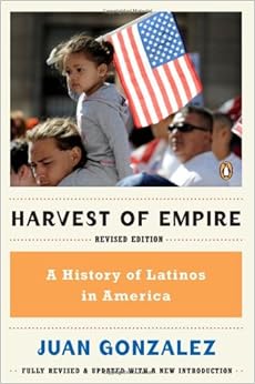 Harvest Of Empire A History Of Latinos In America Juan