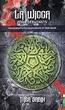 La Wicca pour débutants : Fondements philosophiques et pratiques by 