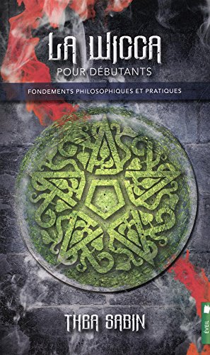 La Wicca pour débutants : Fondements philosophiques et pratiques by 