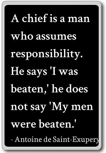 A chief is a man who assumes respo... - Antoine de Saint-Exupery quotes fridge magnet, Black