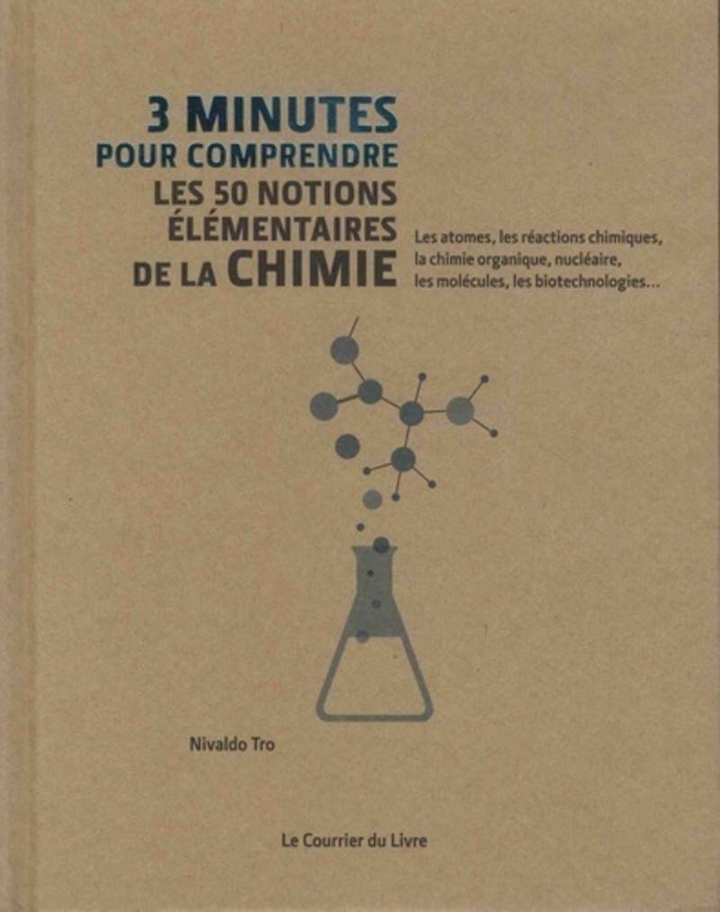 Amazon Fr 3 Minutes Pour Comprendre Les 50 Notions Elementaires De La Chimie Tro Nivaldo Rawlings Steve Lavallee Julie Livres