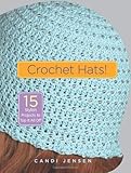 Crochet Hats! by Candi Jensen