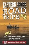 Eastern Shore Road Trips (Vol. 2): 26 More One-Day Adventures on Delmarva by Jim Duffy