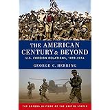 The American Century and Beyond: U.S. Foreign Relations, 1893-2014 (Oxford History of the United States)