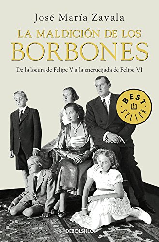 La maldicion de los borbones. De la locura de Felipe V a la encrucijada de Felipe VI (Spanish Edition)