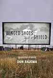 Winged Shoes and a Shield: Collected Stories by Don Bajema