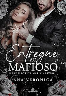 Livro Entregue ao Mafioso: (Livro 1) (Herdeiros da Máfia)