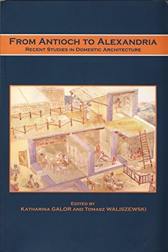 From Antioch To Alexandria - Recent Studies In Domestic Architecture Paperback – 2007
