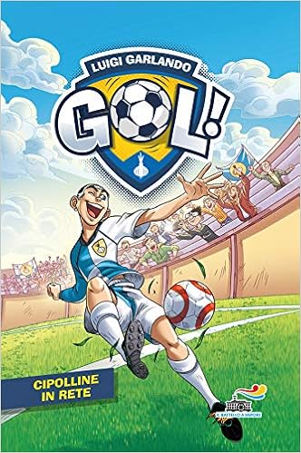 Luigi Garlando - Gol! cipolline in rete (2019)