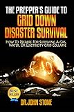 Grid Down: How To Prepare For Surviving A Gas, Water, Or Electricity Grid Collapse (EMP Survival, Emergency Preparedness, Off The Grid, SHTF Stockpile, ... Camping, SHTF Books, SHTF Preparedness)