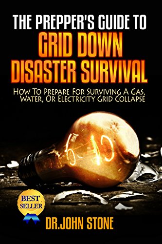 Grid Down: How To Prepare For Surviving A Gas, Water, Or Electricity Grid Collapse (EMP Survival, Emergency Preparedness, Off The Grid, SHTF Stockpile, ... Camping, SHTF Books, SHTF Preparedness)