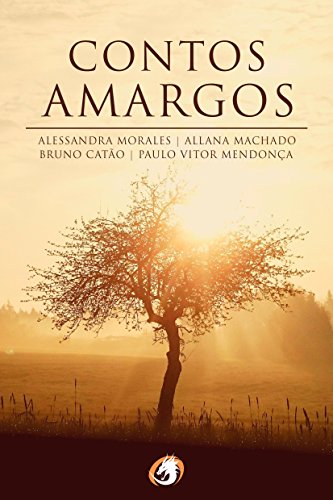 Contos Amargos por [MENDONÃ‡A, PAULO VITOR, MACHADO, ALLANA, CATÃƒO, BRUNO, MORALES, ALESSANDRA]