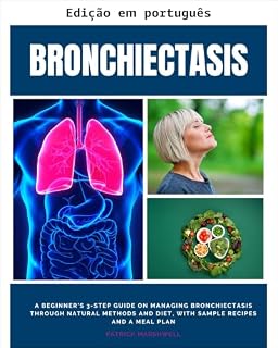 Livro Bronquiectasia: guia para iniciantes em 3 passos para controlar a bronquiectasia por meio de métodos naturais e dieta, com receitas e plano alimentar