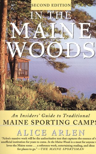 In the Maine Woods: The Insider's Guide to Traditional Maine Sporting Camps (Revised and Expanded)