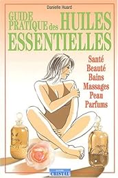 Guide pratique des huiles essentielles