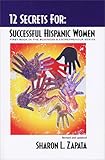 12 Secrets for Successful Hispanic Women : First Book in the Business and Entrepreneur Series, Zapata, Sharon, 0974389803