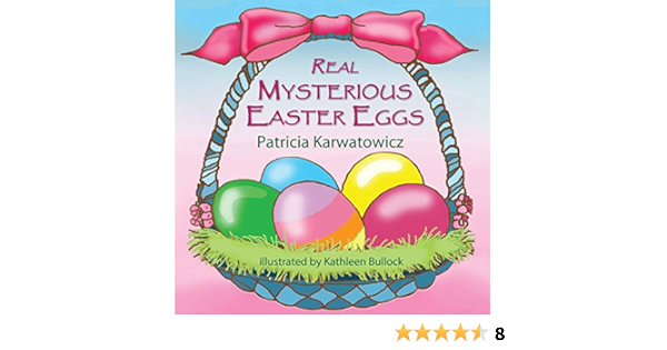 Amazon Com Real Mysterious Easter Eggs 9781616334826 Karwatowicz Patricia Bullock Kathleen Books
