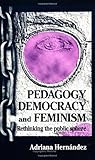 Pedagogy, Democracy, and Feminism : Rethinking the Public Sphere, Hernandez, Adriana, 0791431703