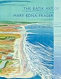 The Batik Art of Mary Edna Fraser (Non Series) by 
