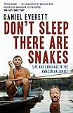 Image de Don't Sleep, There are Snakes: Life and Language in the Amazonian Jungle