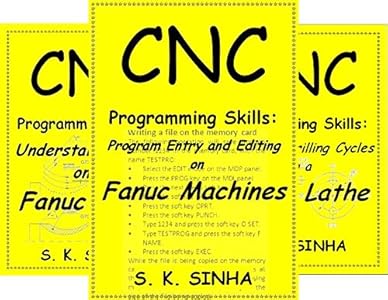 Cnc Programming Skills Program Entry And Editing On Fanuc Machines Sinha S K Ebook Amazon Com