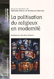 La  politisation du religieux en modernité