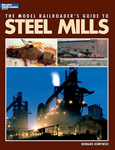 The Model Railroader's Guide to Steel Mills by Bernard Kempinski