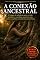 Livro A Conexão Ancestral: O resgate da sabedoria nativa, a visão xamânica e as práticas ancestrais para alinhar o espírito aos ciclos de cura da Terra (Inteligência Espiritual e Cura Interior)