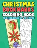 Christmas Bookmarks Coloring Book: 120 Bookmarks to Color: Holiday Coloring Activity Book for Kids, Adults and Seniors Who Love Reading, Winter and Christmas Time by