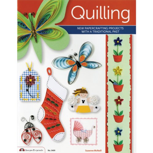 Quilling: New Papercrafting Projects with a Traditional Past