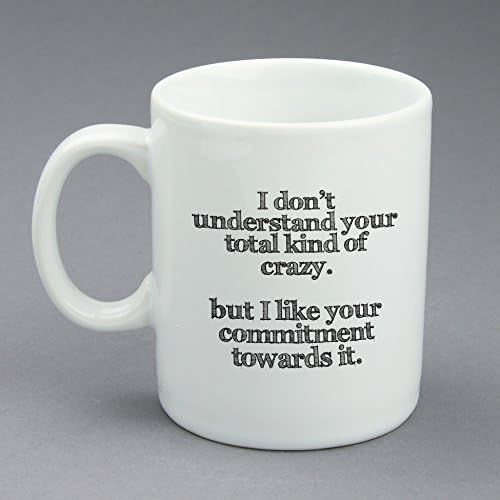 Funny Coffee Mug, I Don't Understand Your Total Kind Of Crazy, White Ceramic Finished, 11 oz