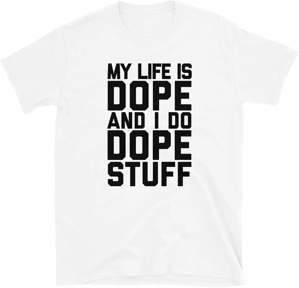 My Life is Dope and I Do Dope Stuff Shirt Mens & Womens I