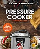 Pressure Cooker Cookbook 2018: Easy, Healthy and Delicious Recipes for Any Pressure Cooker - Including Instant Pot: Enjoy these Wonderful Recipes Prepared in Your Pressure Cooker / Instant Pot by 