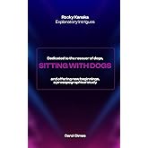 Rocky Kanaka Explanatory Intrigues: Dedicated to the rescuer of dogs, SITTING WITH DOGS and offering new beginnings, a prosopographical study