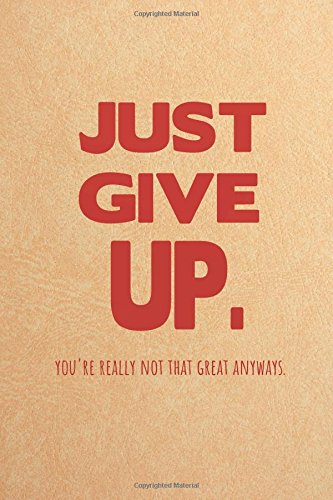 Just Give Up Quotes Just Give Up. You're Really Not That Great Anyways.: Weekly Planner 6" X 9"  Weekly Daily Journal Organizer Undated Planner Funny Quotes Cover: A.,  Janae Bernard: 9781722886769: Amazon.com: Books