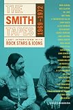 The Smith Tapes: Lost Interviews with Rock Stars & Icons 1969-1972 by Ezra Bookstein