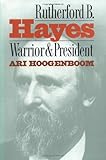 Front cover for the book Rutherford B. Hayes: Warrior and President by Ari Hoogenboom