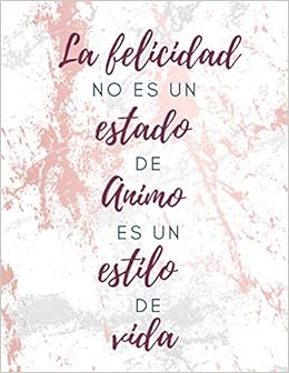 La Felicidad No Es Un Estado De Animo Es Un Estilo De Vida Diario Autoconocimiento Para Registrar Tus Emociones Pensamientos Sentimientos Y Estado Mas Feliz I 8 5 X 11 In Spanish