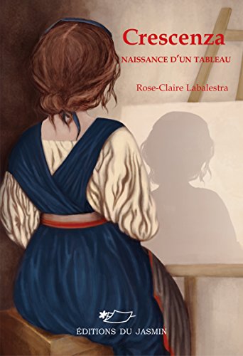 Crescenza: Naissance d'un tableau (Roman jeunesse) (French Edition) by Rose-Claire Labalestra
