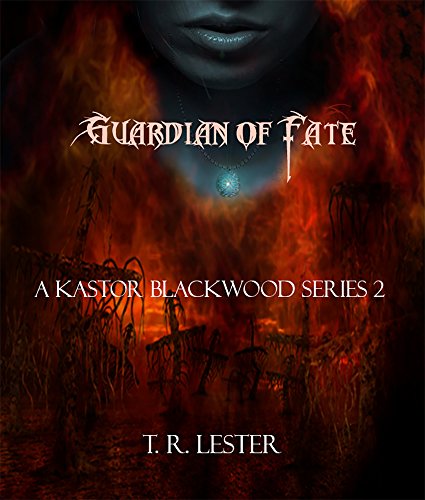 Guardian of Fate: Kastor Blackwood Series (Revelation: Kastor Blackwood Series Book 2) by T. R. Lester