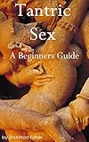 Tantric Sex: A Beginners Guide to Tantric Sex