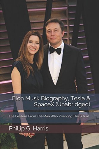 Elon Musk Biography, Tesla & SpaceX (Unabridged): Life Lessons From The Man Who Inventing The Future