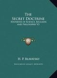 The Secret Doctrine: Synthesis of Science, Religion and Philosophy V3 by H. P. Blavatsky