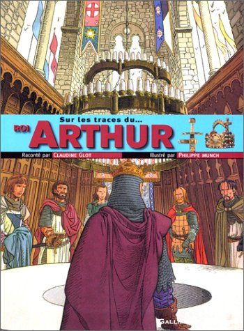 Sur les traces du Roi Arthur by Claudine Glot, Philippe Munch