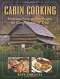 Cabin Cooking: Delicious Easy-to-Fix Recipes for Camp, Cabin, or Trail