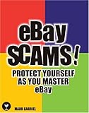 eBay Scams!: Protect Yourself as You Master eBay by 