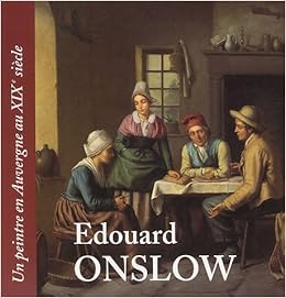 Amazon Fr Edouard Onslow Un Peintre En Auvergne Au Xixe Siecle Andree Barthomeuf Francoise Daude Baudime Jam Collectif Livres